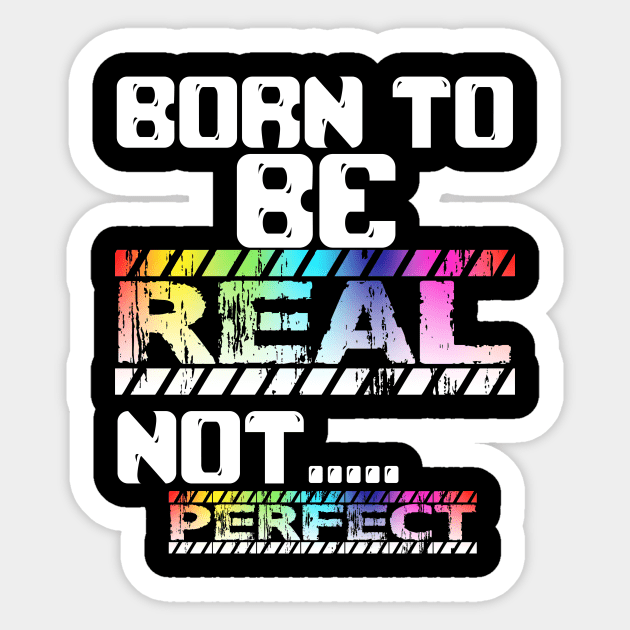 BORN TO BE REAL NOT PERFECT Sticker by Darwish